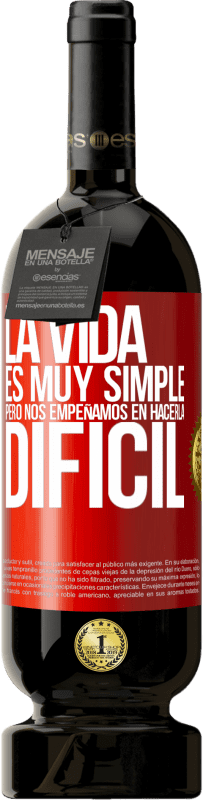 49,95 € Envío gratis | Vino Tinto Edición Premium MBS® Reserva La vida es muy simple, pero nos empeñamos en hacerla difícil Etiqueta Roja. Etiqueta personalizable Reserva 12 Meses Cosecha 2015 Tempranillo