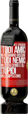 49,95 € Spedizione Gratuita | Vino rosso Edizione Premium MBS® Riserva Non dare così tante spiegazioni. I tuoi amici non ne hanno bisogno, i tuoi nemici non ci credono e gli stupidi non li Etichetta Rossa. Etichetta personalizzabile Riserva 12 Mesi Raccogliere 2015 Tempranillo