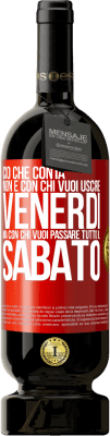 49,95 € Spedizione Gratuita | Vino rosso Edizione Premium MBS® Riserva Ciò che conta non è con chi vuoi uscire venerdì, ma con chi vuoi passare tutto il sabato Etichetta Rossa. Etichetta personalizzabile Riserva 12 Mesi Raccogliere 2015 Tempranillo