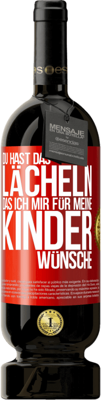 49,95 € Kostenloser Versand | Rotwein Premium Ausgabe MBS® Reserve Du hast das Lächeln, das ich mir für meine Kinder wünsche Rote Markierung. Anpassbares Etikett Reserve 12 Monate Ernte 2015 Tempranillo