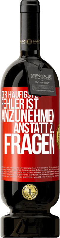 49,95 € Kostenloser Versand | Rotwein Premium Ausgabe MBS® Reserve Der häufigste Fehler ist anzunehmen, anstatt zu fragen Rote Markierung. Anpassbares Etikett Reserve 12 Monate Ernte 2015 Tempranillo