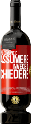 49,95 € Spedizione Gratuita | Vino rosso Edizione Premium MBS® Riserva L'errore più comune è assumere invece di chiedere Etichetta Rossa. Etichetta personalizzabile Riserva 12 Mesi Raccogliere 2016 Tempranillo