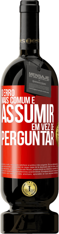 49,95 € Envio grátis | Vinho tinto Edição Premium MBS® Reserva O erro mais comum é assumir, em vez de perguntar Etiqueta Vermelha. Etiqueta personalizável Reserva 12 Meses Colheita 2015 Tempranillo