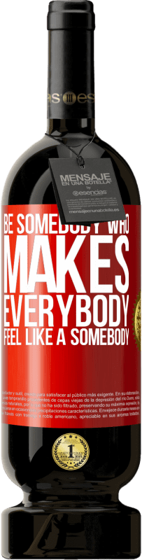 49,95 € 送料無料 | 赤ワイン プレミアム版 MBS® 予約する Be somebody who makes everybody feel like a somebody 赤いタグ. カスタマイズ可能なラベル 予約する 12 月 収穫 2014 Tempranillo