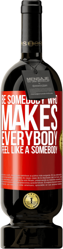 49,95 € 送料無料 | 赤ワイン プレミアム版 MBS® 予約する Be somebody who makes everybody feel like a somebody 赤いタグ. カスタマイズ可能なラベル 予約する 12 月 収穫 2015 Tempranillo