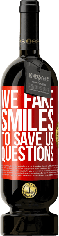 49,95 € Free Shipping | Red Wine Premium Edition MBS® Reserve We fake smiles to save us questions Red Label. Customizable label Reserve 12 Months Harvest 2014 Tempranillo