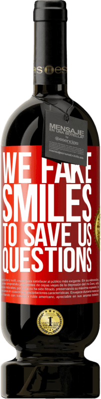 49,95 € Free Shipping | Red Wine Premium Edition MBS® Reserve We fake smiles to save us questions Red Label. Customizable label Reserve 12 Months Harvest 2016 Tempranillo
