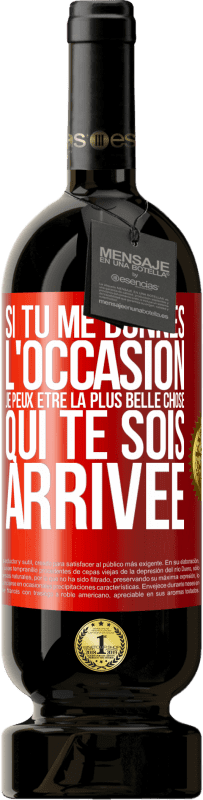 49,95 € Envoi gratuit | Vin rouge Édition Premium MBS® Réserve Si tu me donnes l'occasion je peux être la plus belle chose qui te sois arrivée Étiquette Rouge. Étiquette personnalisable Réserve 12 Mois Récolte 2015 Tempranillo