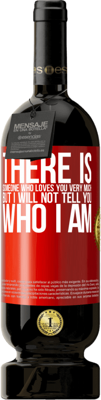 49,95 € Free Shipping | Red Wine Premium Edition MBS® Reserve There is someone who loves you very much, but I will not tell you who I am Red Label. Customizable label Reserve 12 Months Harvest 2015 Tempranillo