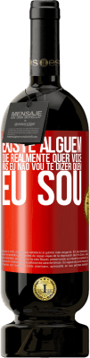 49,95 € Envio grátis | Vinho tinto Edição Premium MBS® Reserva Existe alguém que realmente quer você, mas eu não vou te dizer quem eu sou Etiqueta Vermelha. Etiqueta personalizável Reserva 12 Meses Colheita 2014 Tempranillo