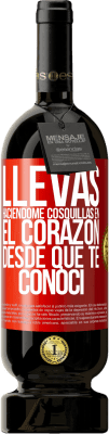 49,95 € Envío gratis | Vino Tinto Edición Premium MBS® Reserva Llevas haciéndome cosquillas en el corazón desde que te conocí Etiqueta Roja. Etiqueta personalizable Reserva 12 Meses Cosecha 2016 Tempranillo