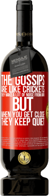 49,95 € Free Shipping | Red Wine Premium Edition MBS® Reserve The gossips are like crickets, they make a lot of noise from afar, but when you get close they keep quiet Red Label. Customizable label Reserve 12 Months Harvest 2015 Tempranillo