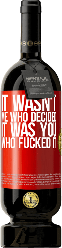 49,95 € Free Shipping | Red Wine Premium Edition MBS® Reserve It wasn't me who decided, it was you who fucked it Red Label. Customizable label Reserve 12 Months Harvest 2014 Tempranillo