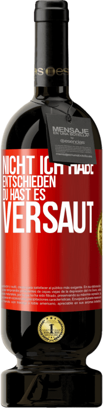 49,95 € Kostenloser Versand | Rotwein Premium Ausgabe MBS® Reserve Nicht ich habe entschieden, du hast es versaut Rote Markierung. Anpassbares Etikett Reserve 12 Monate Ernte 2015 Tempranillo