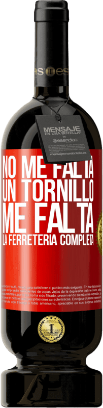 49,95 € Envío gratis | Vino Tinto Edición Premium MBS® Reserva No me falta un tornillo, me falta la ferretería completa Etiqueta Roja. Etiqueta personalizable Reserva 12 Meses Cosecha 2016 Tempranillo