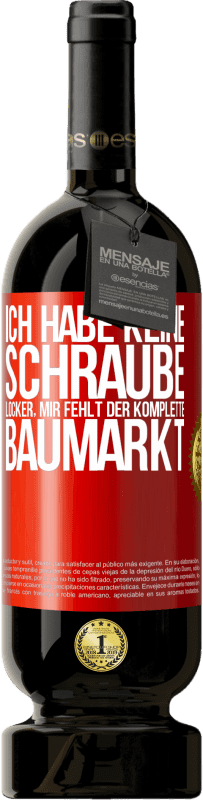 49,95 € Kostenloser Versand | Rotwein Premium Ausgabe MBS® Reserve Ich habe keine Schraube locker, mir fehlt der komplette Baumarkt Rote Markierung. Anpassbares Etikett Reserve 12 Monate Ernte 2015 Tempranillo