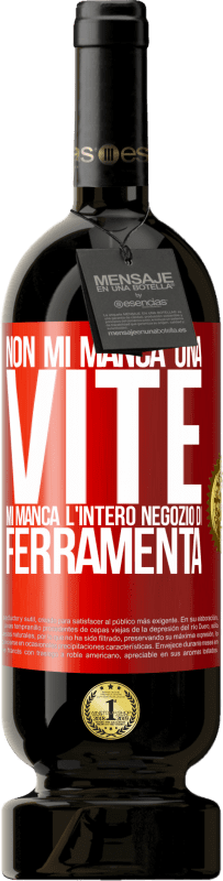 49,95 € Spedizione Gratuita | Vino rosso Edizione Premium MBS® Riserva Non mi manca una vite, mi manca l'intero negozio di ferramenta Etichetta Rossa. Etichetta personalizzabile Riserva 12 Mesi Raccogliere 2015 Tempranillo