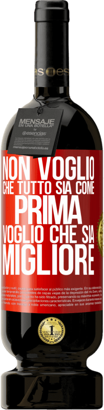 49,95 € Spedizione Gratuita | Vino rosso Edizione Premium MBS® Riserva Non voglio che tutto sia come prima, voglio che sia migliore Etichetta Rossa. Etichetta personalizzabile Riserva 12 Mesi Raccogliere 2014 Tempranillo