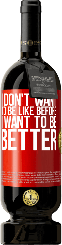 49,95 € 送料無料 | 赤ワイン プレミアム版 MBS® 予約する 私は以前のようになりたくない、私は良くなりたい 赤いタグ. カスタマイズ可能なラベル 予約する 12 月 収穫 2016 Tempranillo