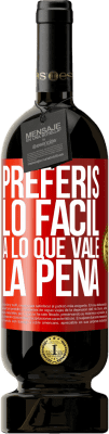 49,95 € Envío gratis | Vino Tinto Edición Premium MBS® Reserva Preferís lo fácil a lo que vale la pena Etiqueta Roja. Etiqueta personalizable Reserva 12 Meses Cosecha 2016 Tempranillo