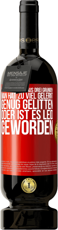 49,95 € Kostenloser Versand | Rotwein Premium Ausgabe MBS® Reserve Man ändert sich aus drei Gründen: man hat zu viel gelernt, genug gelitten oder ist es Leid geworden Rote Markierung. Anpassbares Etikett Reserve 12 Monate Ernte 2015 Tempranillo