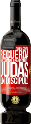 49,95 € Envío gratis | Vino Tinto Edición Premium MBS® Reserva Ten cuidado en quién confías. Recuerda que Satanás era un ángel y Judas un discípulo Etiqueta Roja. Etiqueta personalizable Reserva 12 Meses Cosecha 2014 Tempranillo