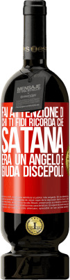 49,95 € Spedizione Gratuita | Vino rosso Edizione Premium MBS® Riserva Fai attenzione di chi ti fidi. Ricorda che Satana era un angelo e Giuda discepolo Etichetta Rossa. Etichetta personalizzabile Riserva 12 Mesi Raccogliere 2014 Tempranillo