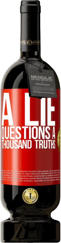 49,95 € Free Shipping | Red Wine Premium Edition MBS® Reserve A lie questions a thousand truths Red Label. Customizable label Reserve 12 Months Harvest 2015 Tempranillo