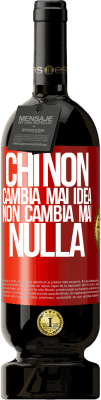 49,95 € Spedizione Gratuita | Vino rosso Edizione Premium MBS® Riserva Chi non cambia mai idea, non cambia mai nulla Etichetta Rossa. Etichetta personalizzabile Riserva 12 Mesi Raccogliere 2016 Tempranillo