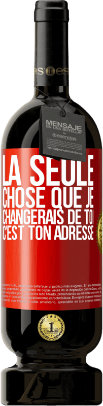 49,95 € Envoi gratuit | Vin rouge Édition Premium MBS® Réserve La seule chose que je changerais de toi c'est ton adresse Étiquette Rouge. Étiquette personnalisable Réserve 12 Mois Récolte 2015 Tempranillo