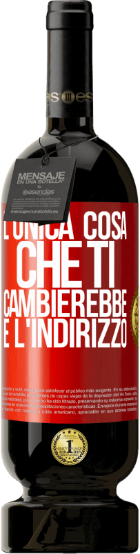 49,95 € Spedizione Gratuita | Vino rosso Edizione Premium MBS® Riserva L'unica cosa che ti cambierebbe è l'indirizzo Etichetta Rossa. Etichetta personalizzabile Riserva 12 Mesi Raccogliere 2015 Tempranillo