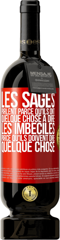 49,95 € Envoi gratuit | Vin rouge Édition Premium MBS® Réserve Les sages parlent parce qu'ils ont quelque chose à dire, les imbéciles parce qu'ils doivent dire quelque chose Étiquette Rouge. Étiquette personnalisable Réserve 12 Mois Récolte 2015 Tempranillo