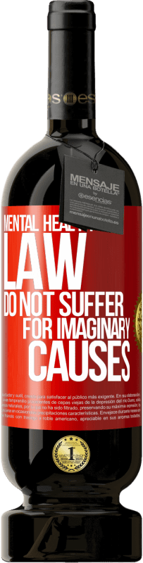 49,95 € Free Shipping | Red Wine Premium Edition MBS® Reserve Mental Health Law: Do not suffer for imaginary causes Red Label. Customizable label Reserve 12 Months Harvest 2015 Tempranillo