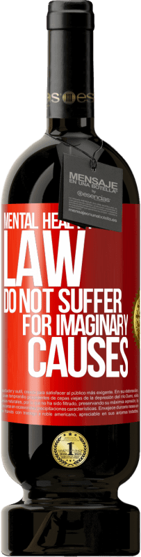 49,95 € Free Shipping | Red Wine Premium Edition MBS® Reserve Mental Health Law: Do not suffer for imaginary causes Red Label. Customizable label Reserve 12 Months Harvest 2016 Tempranillo