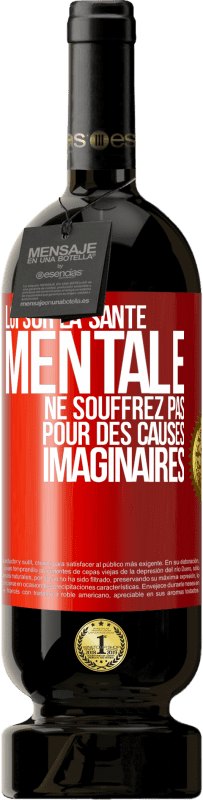 49,95 € Envoi gratuit | Vin rouge Édition Premium MBS® Réserve Loi sur la santé mentale: ne souffrez pas pour des causes imaginaires Étiquette Rouge. Étiquette personnalisable Réserve 12 Mois Récolte 2015 Tempranillo