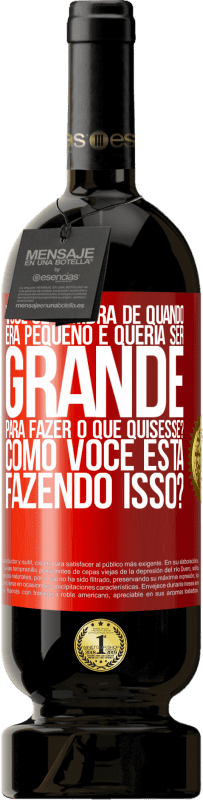 49,95 € Envio grátis | Vinho tinto Edição Premium MBS® Reserva você se lembra de quando era pequeno e queria ser grande para fazer o que quisesse? Como você está fazendo isso? Etiqueta Vermelha. Etiqueta personalizável Reserva 12 Meses Colheita 2015 Tempranillo