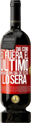 49,95 € Envío gratis | Vino Tinto Edición Premium MBS® Reserva Vive cada día como si fuera el último, porque un día de estos lo será Etiqueta Roja. Etiqueta personalizable Reserva 12 Meses Cosecha 2015 Tempranillo