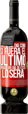 49,95 € Envío gratis | Vino Tinto Edición Premium MBS® Reserva Vive cada día como si fuera el último, porque un día de estos lo será Etiqueta Roja. Etiqueta personalizable Reserva 12 Meses Cosecha 2016 Tempranillo