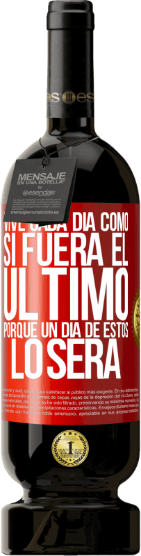 49,95 € Envío gratis | Vino Tinto Edición Premium MBS® Reserva Vive cada día como si fuera el último, porque un día de estos lo será Etiqueta Roja. Etiqueta personalizable Reserva 12 Meses Cosecha 2016 Tempranillo