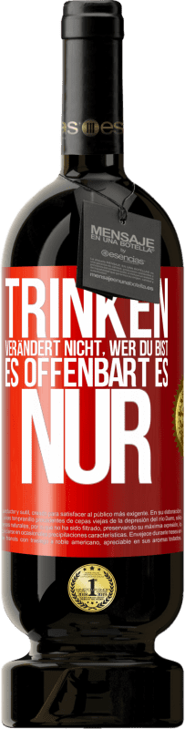 49,95 € Kostenloser Versand | Rotwein Premium Ausgabe MBS® Reserve Trinken verändert nicht, wer du bist, es offenbart es nur Rote Markierung. Anpassbares Etikett Reserve 12 Monate Ernte 2015 Tempranillo