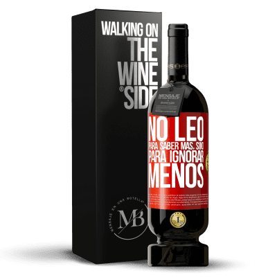 «No leo para saber más, sino para ignorar menos» Edición Premium MBS® Reserva