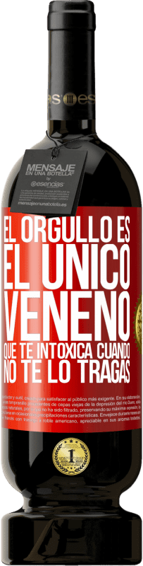 49,95 € Envío gratis | Vino Tinto Edición Premium MBS® Reserva El orgullo es el único veneno que te intoxica cuando no te lo tragas Etiqueta Roja. Etiqueta personalizable Reserva 12 Meses Cosecha 2015 Tempranillo