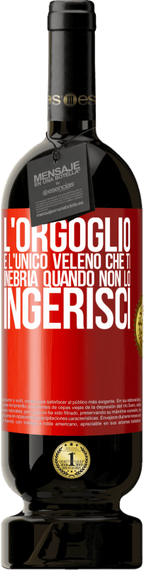 49,95 € Spedizione Gratuita | Vino rosso Edizione Premium MBS® Riserva L'orgoglio è l'unico veleno che ti inebria quando non lo ingerisci Etichetta Rossa. Etichetta personalizzabile Riserva 12 Mesi Raccogliere 2015 Tempranillo