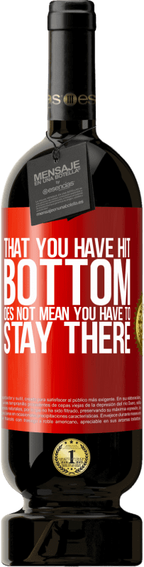 39,95 € Free Shipping | Red Wine Premium Edition MBS® Reserva That you have hit bottom does not mean you have to stay there Red Label. Customizable label Reserva 12 Months Harvest 2015 Tempranillo