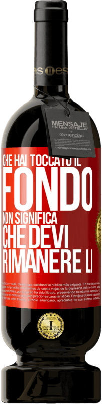 49,95 € Spedizione Gratuita | Vino rosso Edizione Premium MBS® Riserva Che hai toccato il fondo non significa che devi rimanere lì Etichetta Rossa. Etichetta personalizzabile Riserva 12 Mesi Raccogliere 2016 Tempranillo