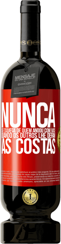 49,95 € Envio grátis | Vinho tinto Edição Premium MBS® Reserva Nunca se esqueça de quem andou com você quando os outros lhe deram as costas Etiqueta Vermelha. Etiqueta personalizável Reserva 12 Meses Colheita 2015 Tempranillo