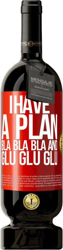 49,95 € 免费送货 | 红酒 高级版 MBS® 预订 我有一个计划：Bla Bla Bla和Glu Glu Glu 红色标签. 可自定义的标签 预订 12 个月 收成 2015 Tempranillo