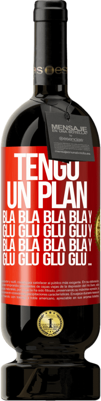 49,95 € Envío gratis | Vino Tinto Edición Premium MBS® Reserva Tengo un plan: Bla Bla Bla y Glu Glu Glu Etiqueta Roja. Etiqueta personalizable Reserva 12 Meses Cosecha 2015 Tempranillo