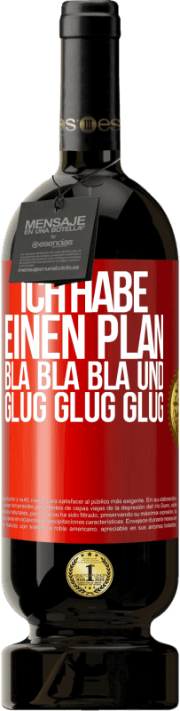 49,95 € Kostenloser Versand | Rotwein Premium Ausgabe MBS® Reserve Ich habe einen plan: Bla Bla Bla und Glug Glug Glug Rote Markierung. Anpassbares Etikett Reserve 12 Monate Ernte 2014 Tempranillo