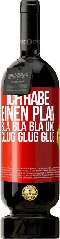 49,95 € Kostenloser Versand | Rotwein Premium Ausgabe MBS® Reserve Ich habe einen plan: Bla Bla Bla und Glug Glug Glug Rote Markierung. Anpassbares Etikett Reserve 12 Monate Ernte 2016 Tempranillo
